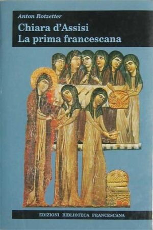 Chiara d’Assisi. La prima Francescana
