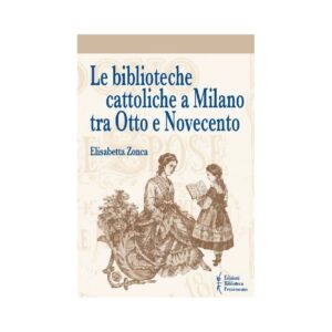 Le biblioteche cattoliche a Milano tra Otto e Novecento