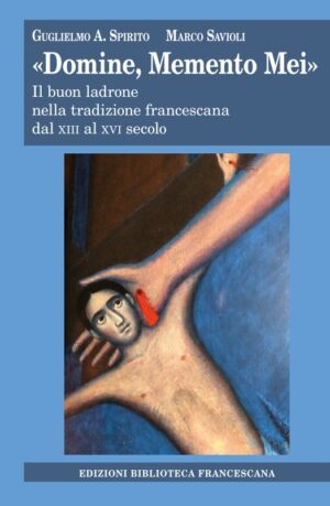 «DOMINE, MEMENTO MEI» - Il buon ladrone nella tradizione francescana dal XIII al XVI secolo