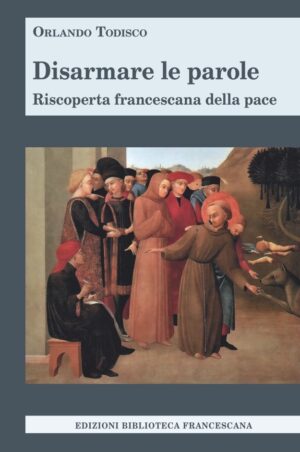Disarmare le Parole - Riscoperta Francescana della Pace